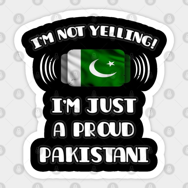 I'm Not Yelling I'm A Proud Pakistani - Gift for Pakistani With Roots From Pakistan Sticker by Country Flags